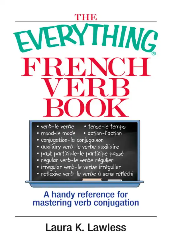 The Everything French Verb Book : A Handy Reference For Mastering Verb Conjugation