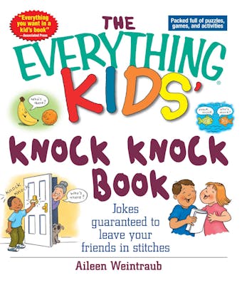 The Everything Kids' Knock Knock Book: Jokes Guaranteed To Leave Your Friends In Stitches - Aileen Weintraub