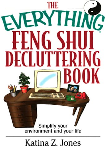 The Everything Feng Shui De-Cluttering Book: Simplify Your Environment and Your Life - Katina Z Jones