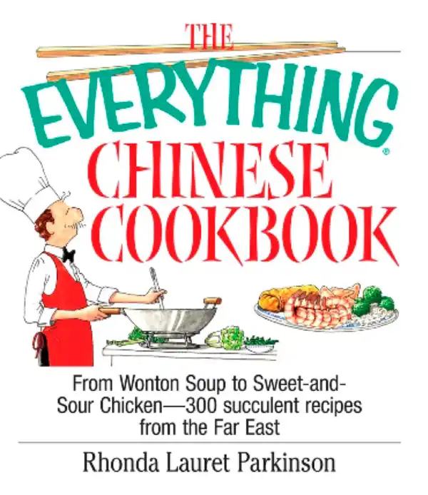 The Everything Chinese Cookbook : From Wonton Soup to Sweet and Sour Chicken-300 Succelent Recipes from the Far East
