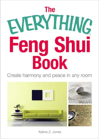 The Everything Feng Shui Book: Create Harmony and Peace in Any Room - Katina Z Jones