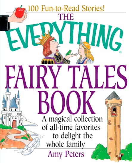 The Everything Fairy Tales Book : A Magical Collection Of All-Time Favorites To Delight The Whole Family