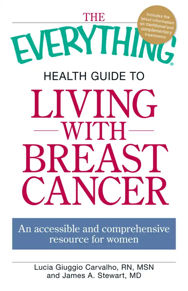 The Everything Health Guide to Living with Breast Cancer : An accessible and comprehensive resource for women