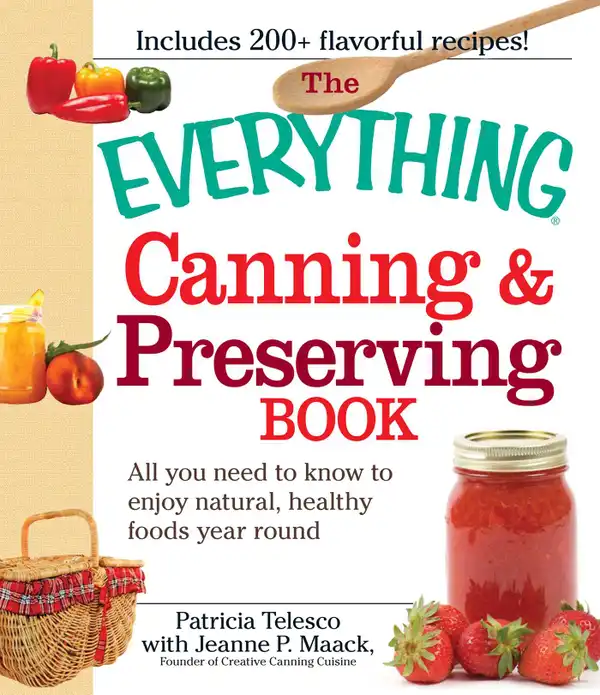 The Everything Canning and Preserving Book : All you need to know to enjoy natural, healthy foods year round