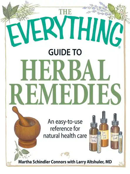 The Everything Guide To Herbal Remedies : An Easy-To-Use Reference For Natural Health Care