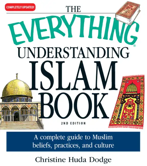 The Everything Understanding Islam Book : A complete guide to Muslim beliefs, practices, and culture