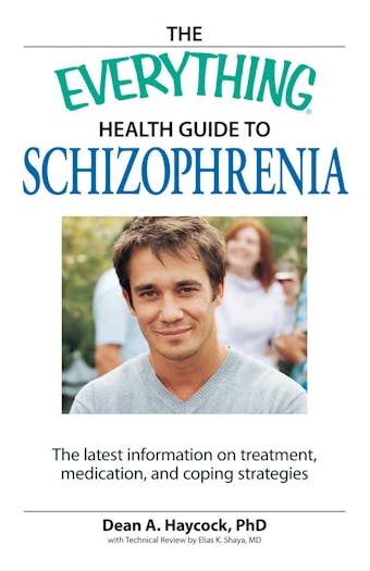 The Everything Health Guide to Schizophrenia: The latest information on treatment, medication, and coping strategies - undefined