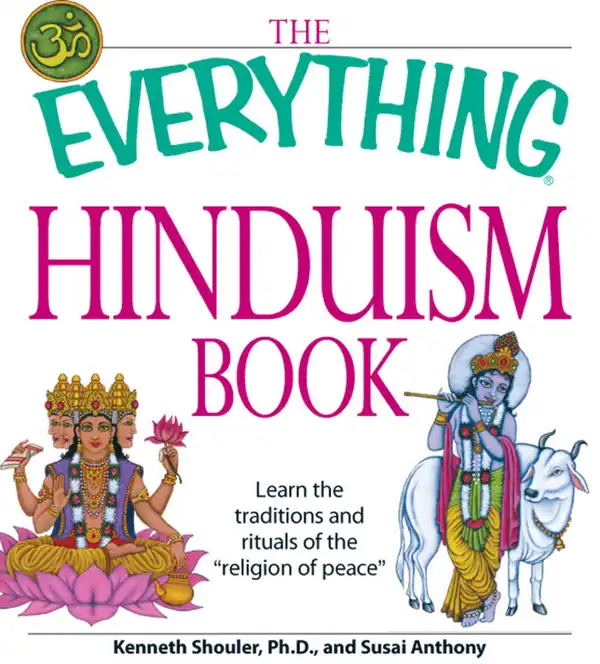 The Everything Hinduism Book : Learn the traditions and rituals of the "religion of peace"