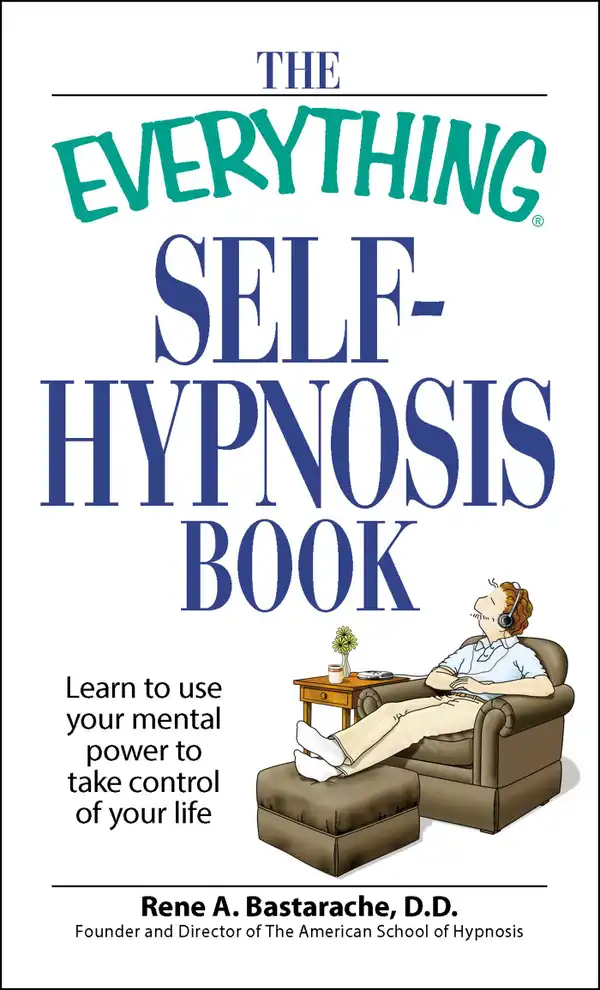 The Everything Self-Hypnosis Book : Learn to use your mental power to take control of your life