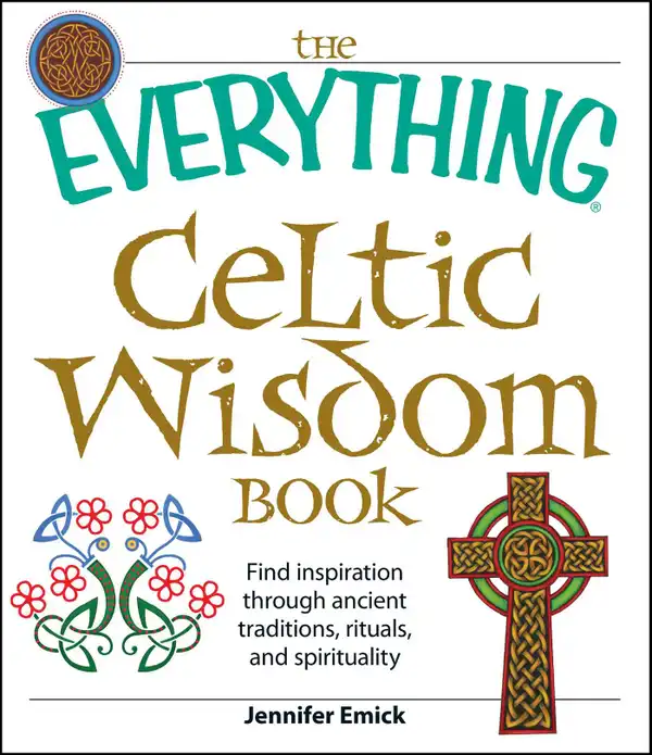 The Everything Celtic Wisdom Book : Find inspiration through ancient traditions, rituals, and spirituality
