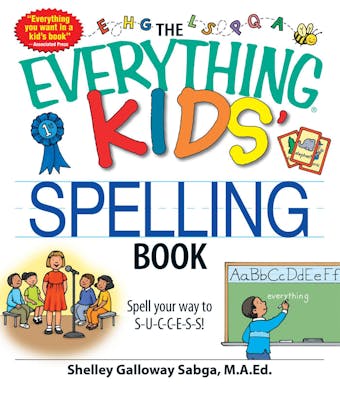 The Everything Kids' Spelling Book: Spell your way to S-U-C-C-E-S-S!