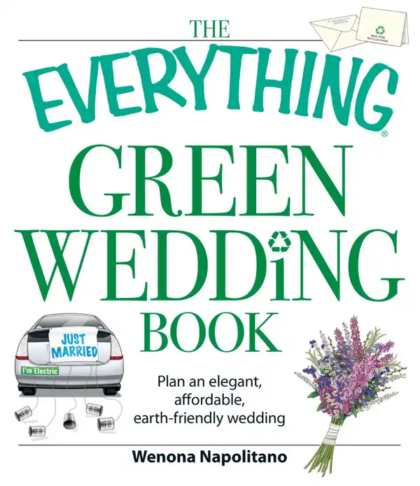The Everything Green Wedding Book : Plan an elegant, affordable, earth-friendly wedding