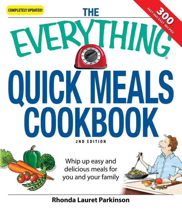 The Everything Quick Meals Cookbook : Whip up easy and delicious meals for you and your family