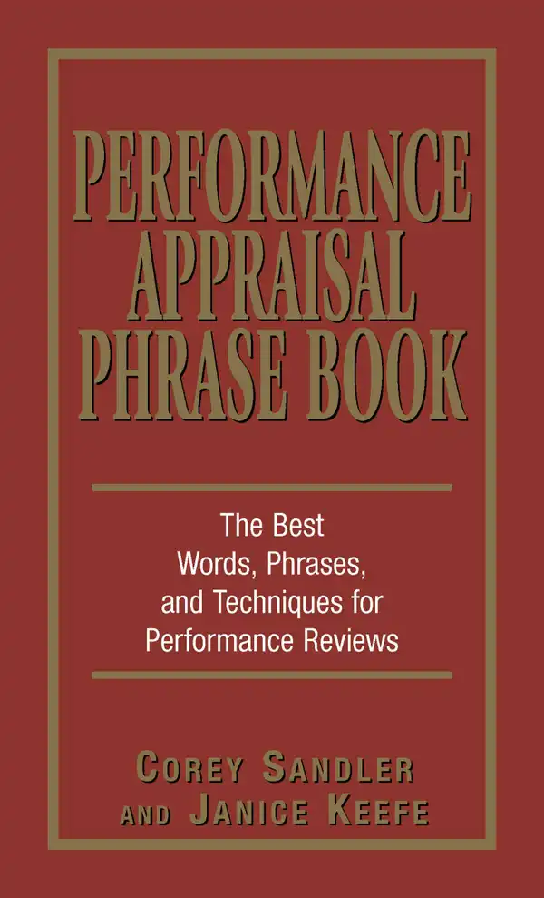 Performance Appraisal Phrase Book : The Best Words, Phrases, and Techniques for Performace Reviews