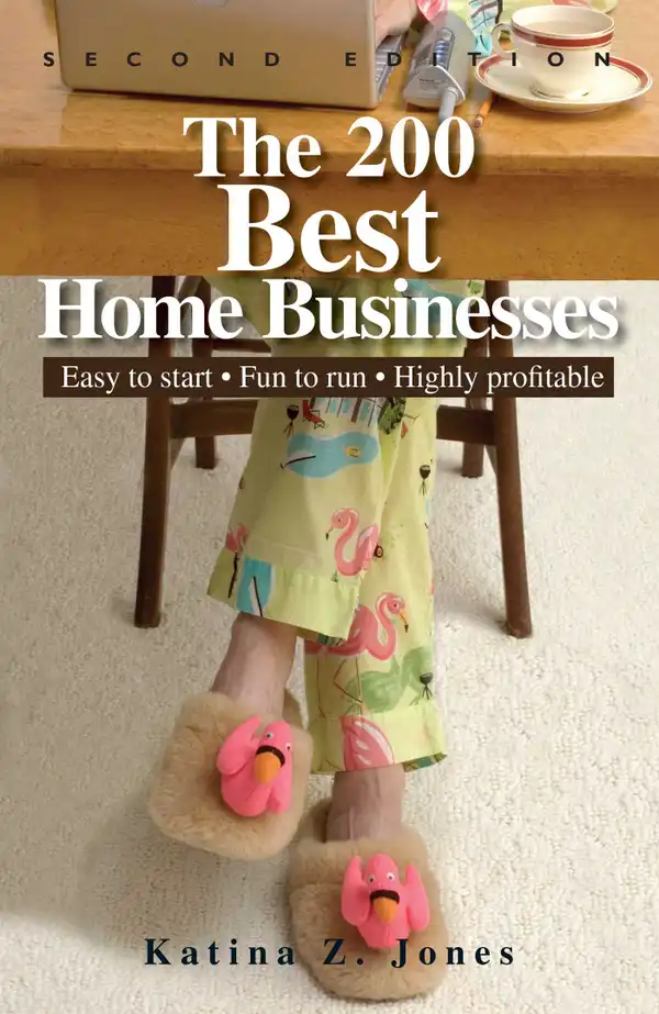 The 200 Best Home Businesses : Easy To Start, Fun To Run, Highly Profitable