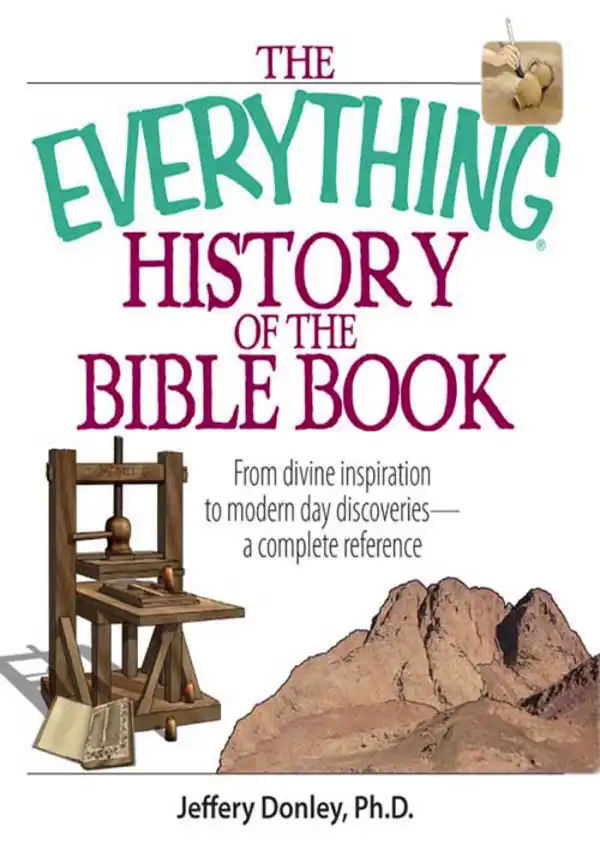 The Everything History Of The Bible Book : From Divine Inspiration to Modern-Day Discoveries--a Complete Reference