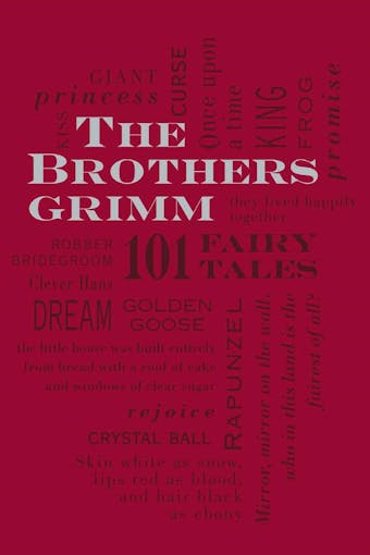 The Brothers Grimm: 101 Fairy Tales - Wilhelm Grimm, Jacob Grimm