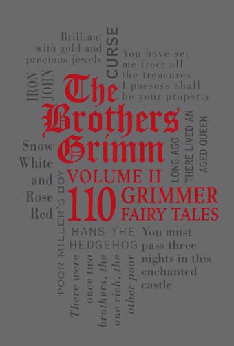 The Brothers Grimm Volume II: 110 Grimmer Fairy Tales - Wilhelm Grimm, Jacob Grimm