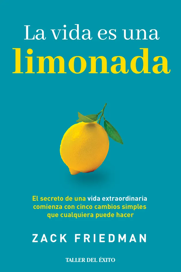 La vida es una limonada : El secreto de una vida extraordinaria ...