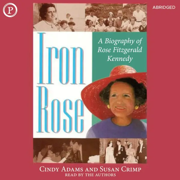 Iron Rose : The Story of Rose Fitzgerald Kennedy and Her Dynasty