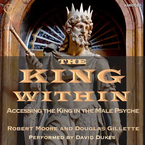 The King Within : Accessing the King in the Male Psyche