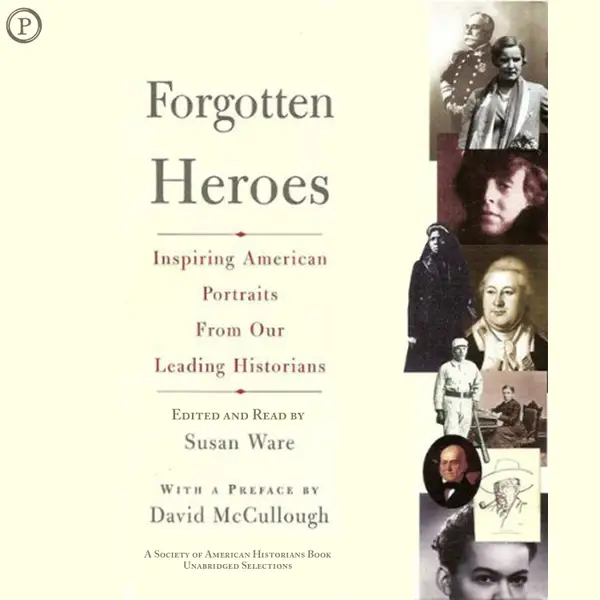Forgotten Heroes : Inspiring American Portraits from Our Leading Historians