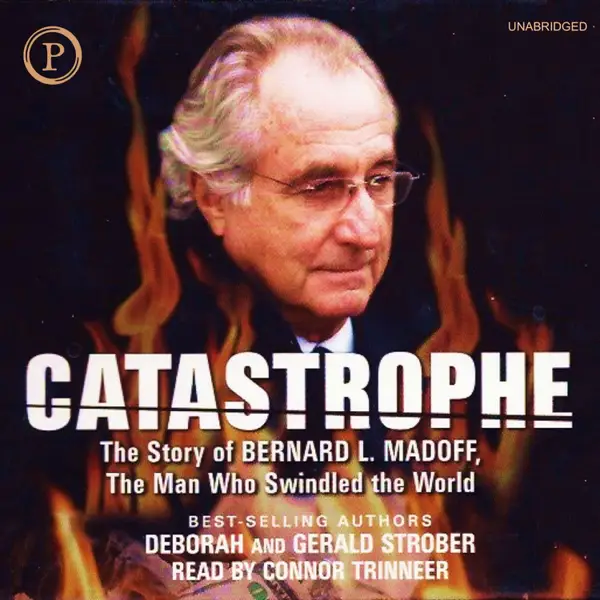 Catastrophe : The Story of Bernard L. Madoff, the Man who Swindled the World