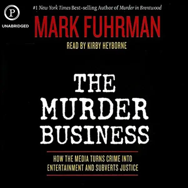 The Murder Business : How the Media Turns Crime into Entertainment and Subverts Justice