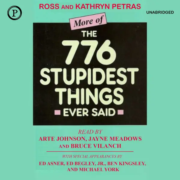 More of the 776 Stupidest Things Ever Said