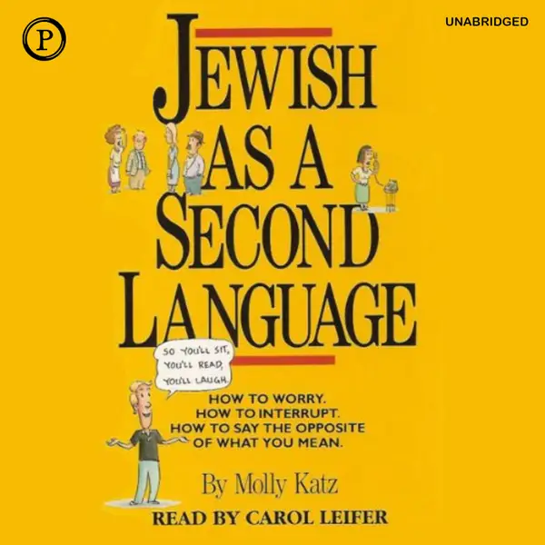 Jewish As a Second Language : How to Worry, How to Interrupt, How to Say the Opposite of What You Mean