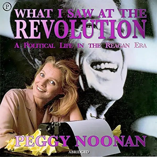What I Saw at the Revolution : A Political Life in the Reagan Era