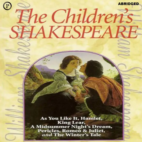 The Children's Shakespeare : As You Like It, Hamlet, King Lear, A Midsummer Night's Dream, Pericles, Romeo & Juliet, and The Winter's Tale