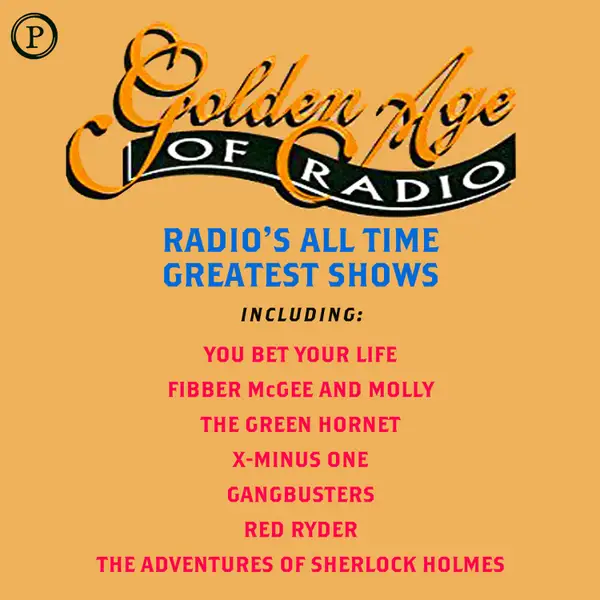 Golden Age of Radio : Radio's All Time Greatest Shows