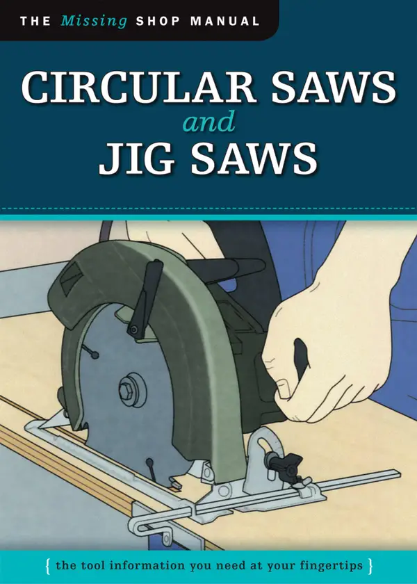 Circular Saws and Jig Saws (Missing Shop Manual) : The Tool Information You Need at Your Fingertips