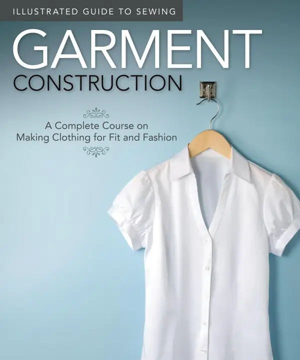 Illustrated Guide to Sewing: Garment Construction : A Complete Course on Making Clothing for Fit and Fashion