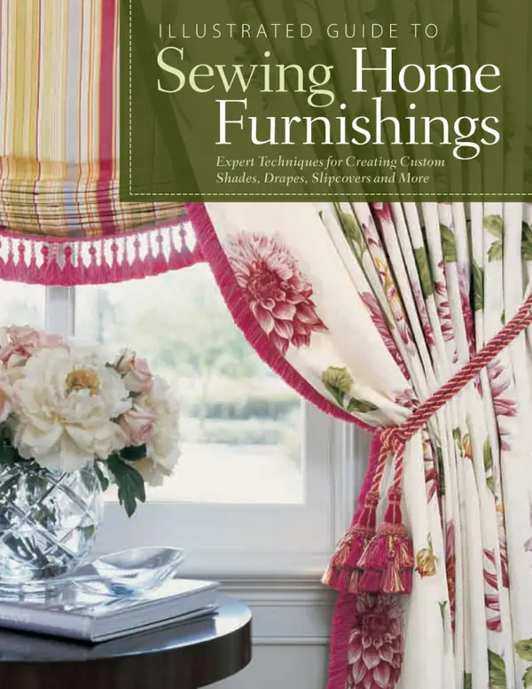 Illustrated Guide to Sewing Home Furnishings : Expert Techniques for Creating Custom Shades,Drapes,Slipcovers and More