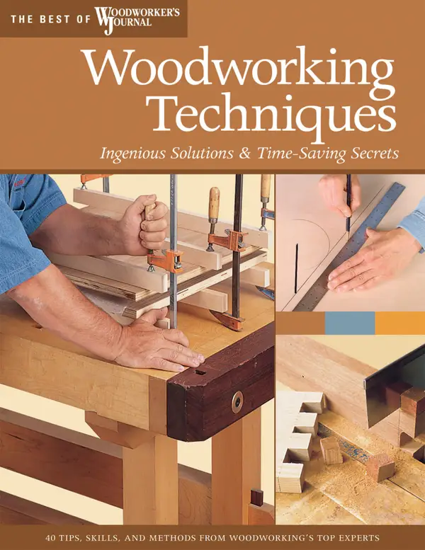 Woodworking Techniques : Ingenious Solutions & Time-Saving Secrets