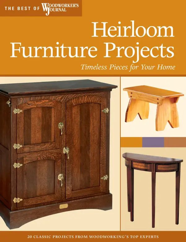 Heirloom Furniture Projects : Timeless Pieces for Your Home
