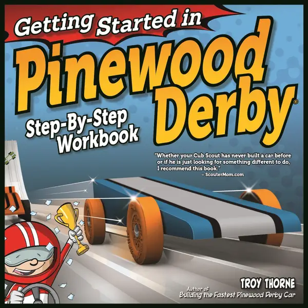 Getting Started in Pinewood Derby : Step-By-Step Workbook to Building Your First Car