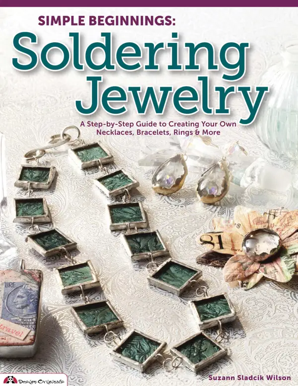 Simple Beginnings: Soldering Jewelry : A Step-by-Step Guide to Creating Your Own Necklaces, Bracelets, Rings & More