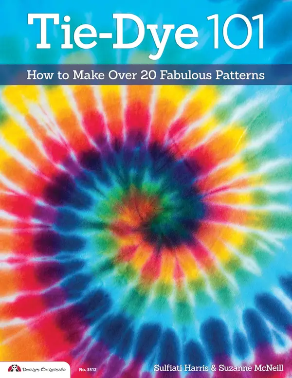 Tie-Dye 101 : How to Make Over 20 Fabulous Patterns