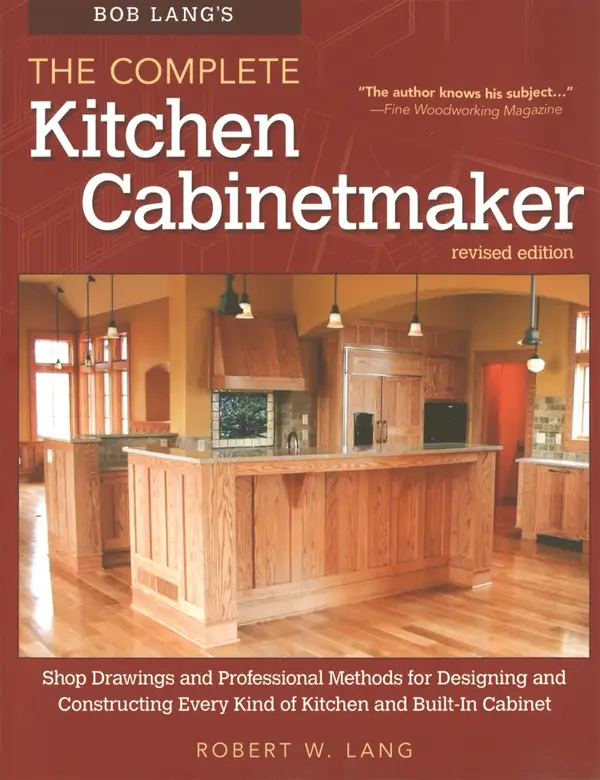 Bob Lang's The Complete Kitchen Cabinetmaker, Revised Edition : Shop Drawings and Professional Methods for Designing and Constructing Every Kind of Kitchen and Built-In Cabinet