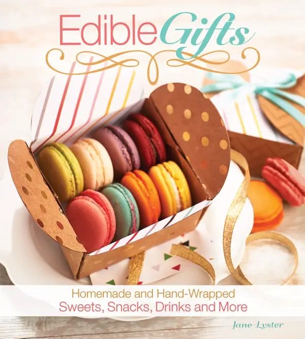 Edible Gifts : Homemade and Hand-Wrapped Sweets, Snacks, Drinks, and More