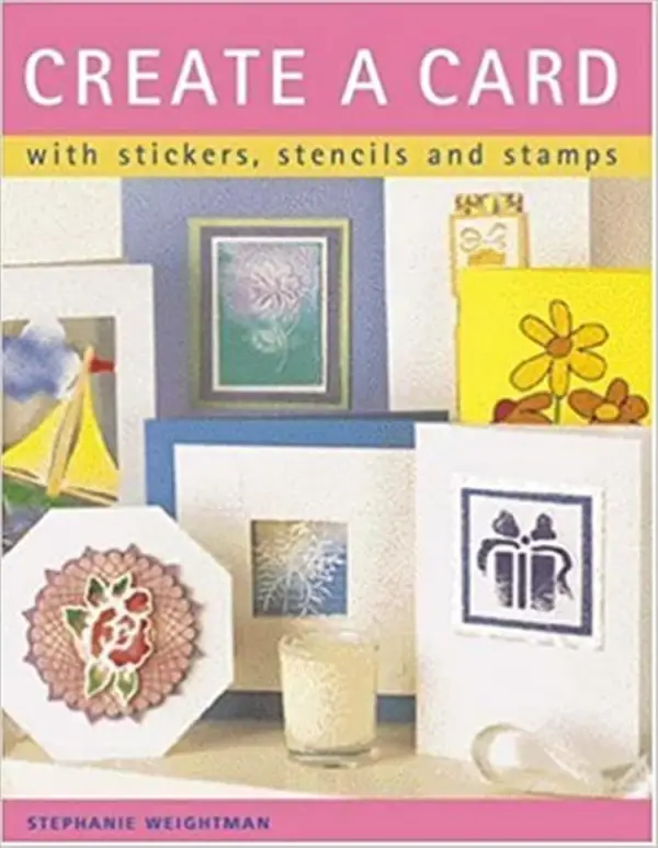 Create a Card : With Stickers, Stencils and Stamps