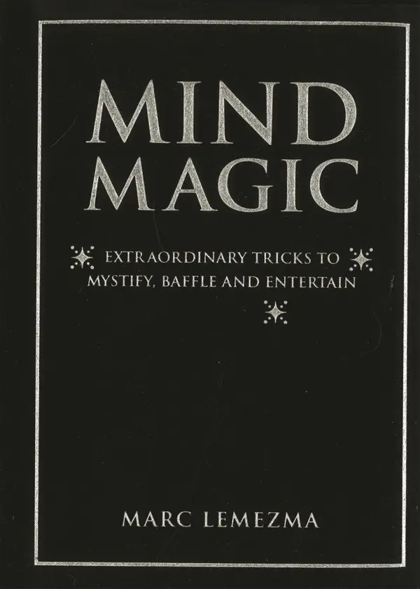 Mind Magic : Extraordinary Tricks to Mystify, Baffle and Entertain
