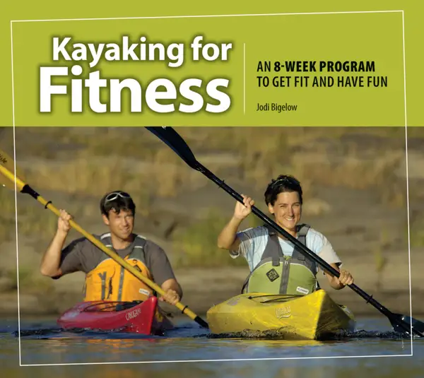 Kayaking for Fitness : An 8-week Program to Get Fit and Have Fun