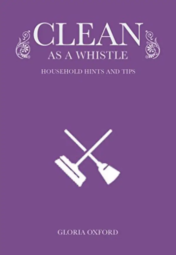 Clean as a Whistle : Household Hints and Tips