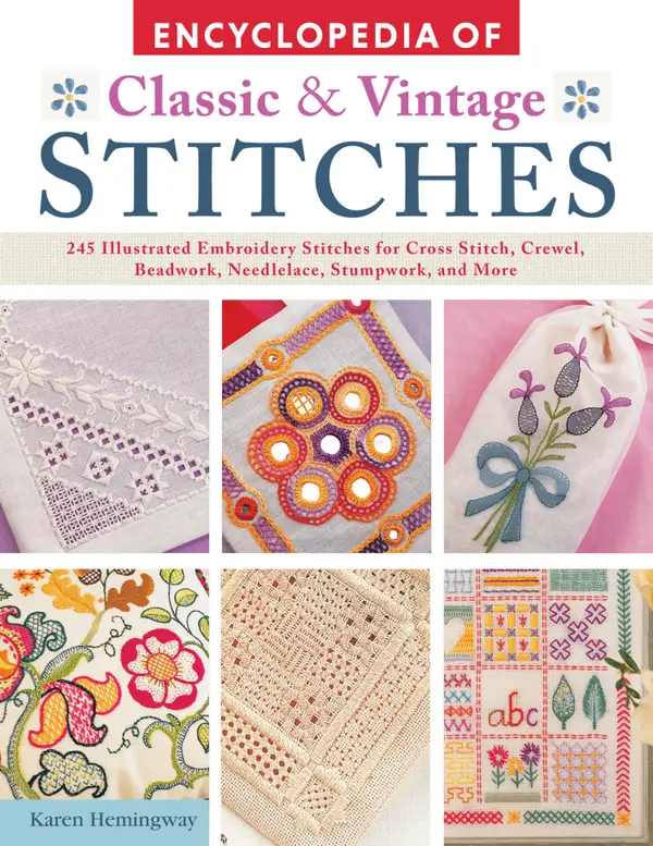 Encyclopedia of Classic & Vintage Stitches : 245 Illustrated Embroidery Stitches for Cross Stitch, Crewel, Beadwork, Needlelace, Stumpwork, and More