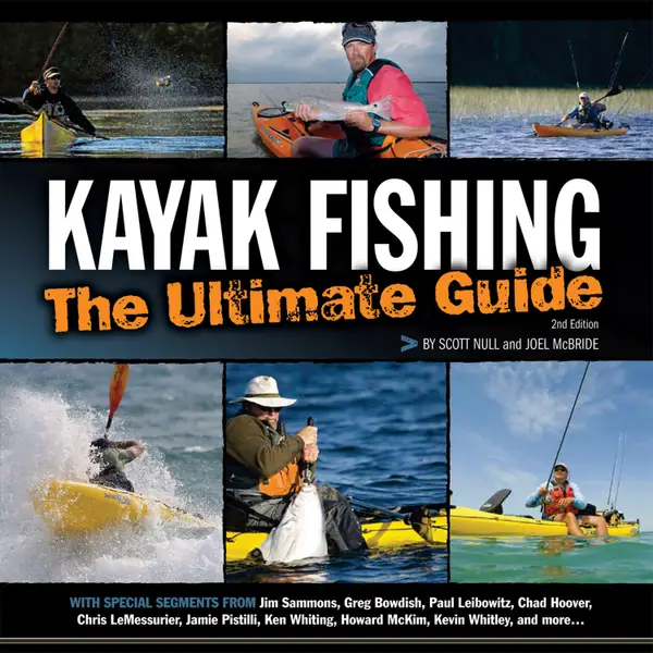Kayak Fishing: The Ultimate Guide 2nd Edition : The Ultimate Guide 2nd Edition