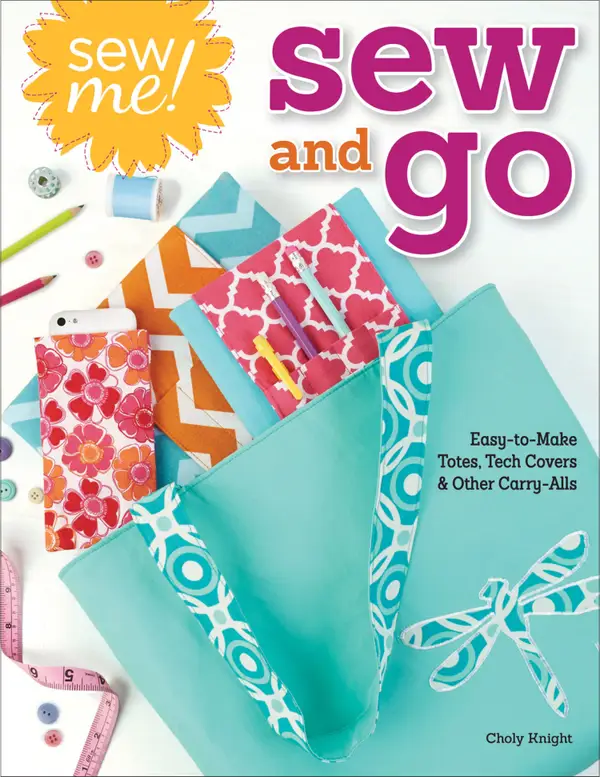 Sew Me! Sew and Go : Easy-to-Make Totes, Tech Covers, and Other Carry-Alls